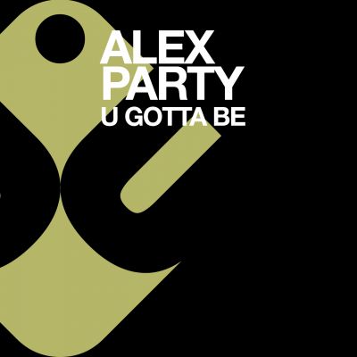 ALEX PARTY - U GOTTA BE